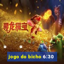 jogo do bicho 6:30